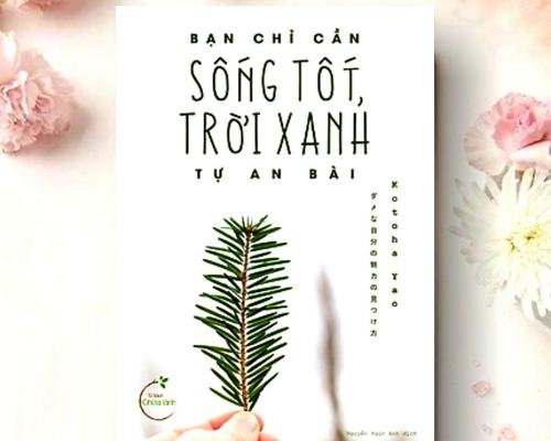 [Review sách] - Bạn chỉ cần sống tốt, trời xanh tự an bài - Kotoha Yao -  Một cuốn self - help đích thực!