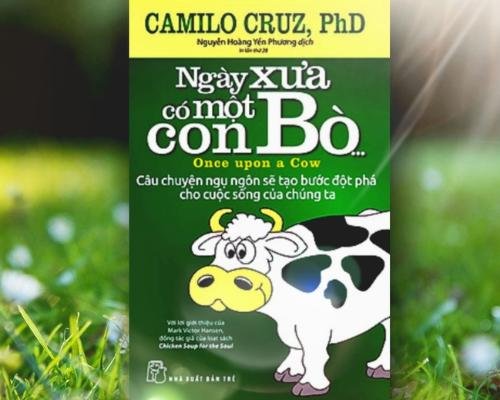 [Review sách] - Ngày Xưa Có Một Con Bò - Camilo Cruz - Câu chuyện ngụ ngôn sẽ tạo bước đột phá cho cuộc sống của mỗi chúng ta