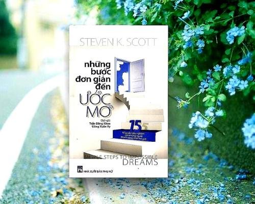 [Review sách] - Những bước đơn giản đến ước mơ - Steven K. Scott - 15 bí quyết hiệu nghiệm của những người thành công nhất thế giới