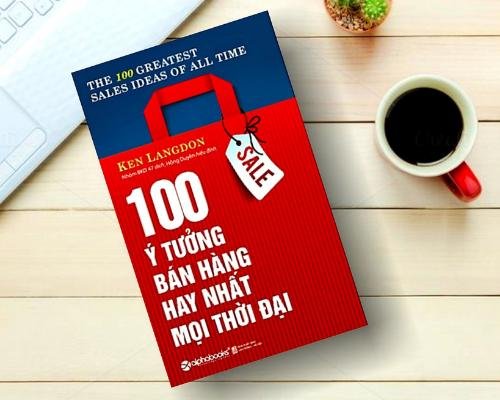 [Review sách] - 100 ý tưởng bán hàng hay nhất mọi thời đại - Ken Langdon - Bí kíp kinh doanh thành công
