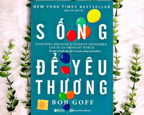 [Review sách] - Sống Để Yêu Thương - Bob Goff - Bí mật về tình yêu để có cuộc sống hạnh phúc
