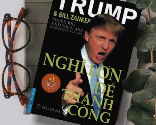 [Review sách] - Nghĩ lớn để thành công - Donald Trump - Cuốn sách cho những người muốn thành công