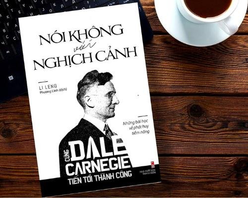 [Review sách] - Nói Không Với Nghịch Cảnh - Cùng Dale Carnegie Tiến Tới Thành Công - Li Leng - Những bài học về phát huy tiềm năng