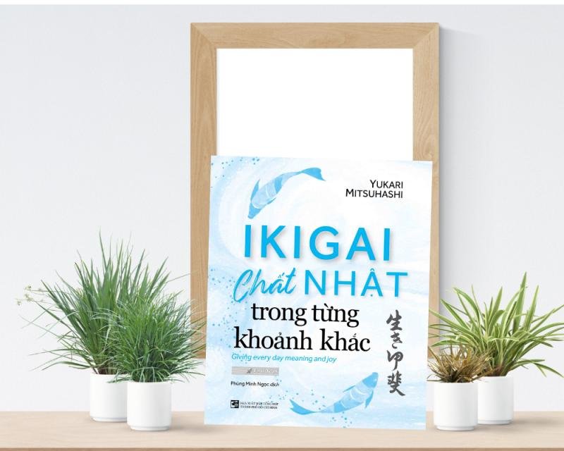 [Review sách] - Ikigai Chất Nhật Trong Từng Khoảnh Khắc - Yukari Mitsuhashi