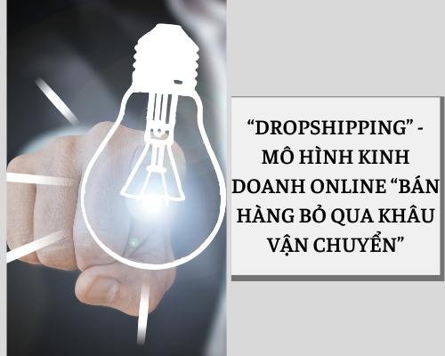 “Dropshipping” - Mô hình kinh doanh online “bán hàng bỏ qua khâu vận chuyển”